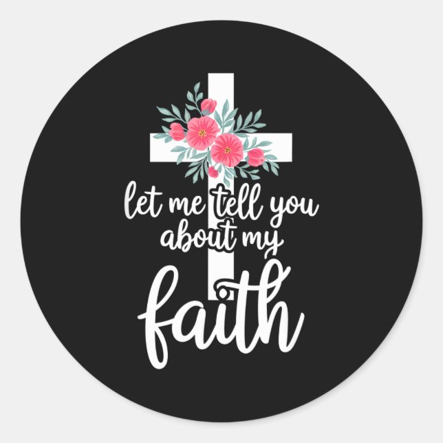 Pegatina Redonda Let Me Tell You About My Faith Christian Cross God (Anverso)