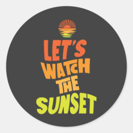 Pegatina Redonda Lets watch the sunset