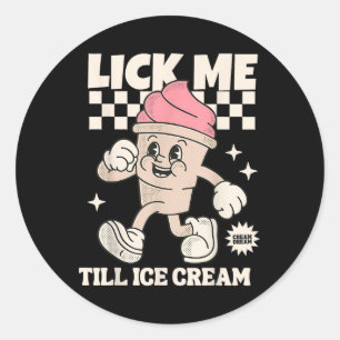 Pegatina Redonda Lick Me Till Ice Cream Funny Meme Dirty
