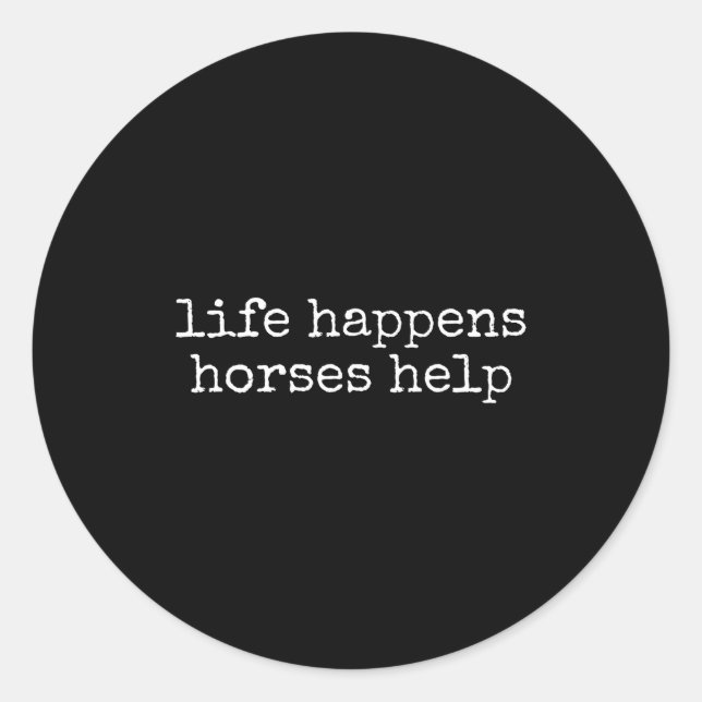 Pegatina Redonda Life Happens Horses Help Funny Horse Lover  (Anverso)