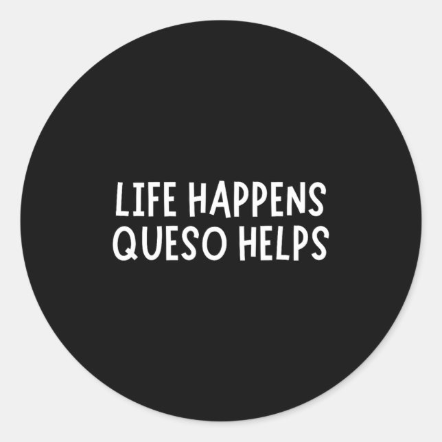 Pegatina Redonda Life Happens Queso Helps Shirt Funny Queso Lover H (Anverso)