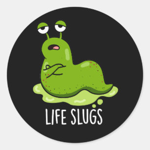 Pegatina Redonda Life Slugs Funny Animal Pun Dark BG