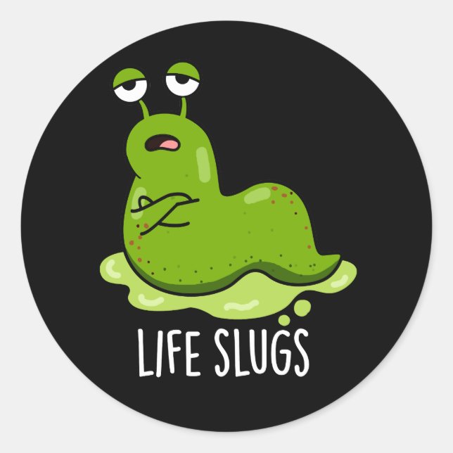 Pegatina Redonda Life Slugs Funny Animal Pun Dark BG (Anverso)