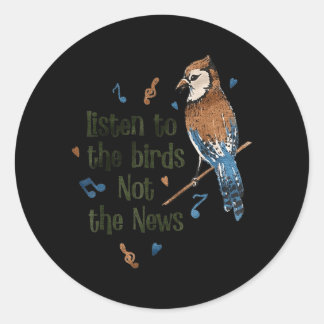 Pegatina Redonda Listen to The Birds Not The News