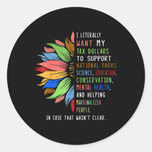 Pegatina Redonda Literalmente Quiero Que Mis Dólares De Impuestos A