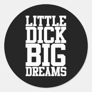 Pegatina Redonda Little Dick Big Dreams Humor Negro
