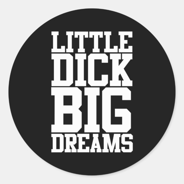 Pegatina Redonda Little Dick Big Dreams Humor Negro (Anverso)