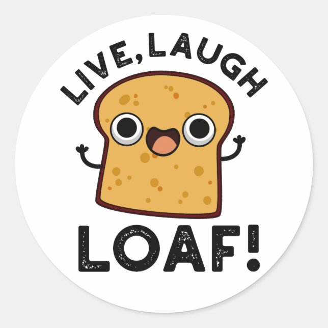Pegatina Redonda Live, Laugh, Loaf Funny Bread Pun (Anverso)