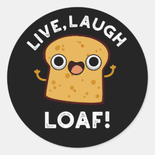 Pegatina Redonda Live, Laugh, Loaf Funny Bread Pun Dark BG