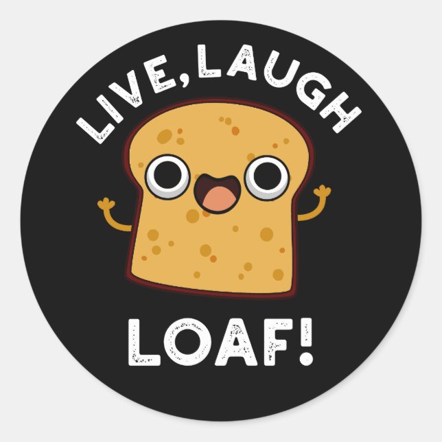 Pegatina Redonda Live, Laugh, Loaf Funny Bread Pun Dark BG (Anverso)