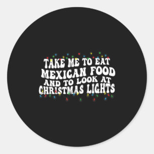 Pegatina Redonda Llévame a comer comida mexicana y a mirar luces de