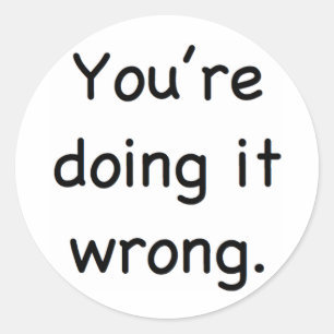 Pegatina Redonda Lo estás haciendo mal.