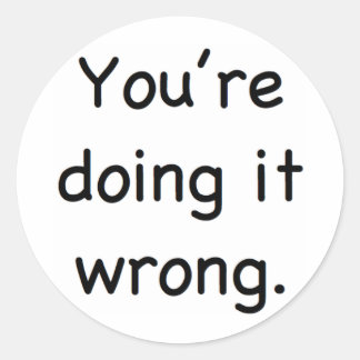 Pegatina Redonda Lo estás haciendo mal.