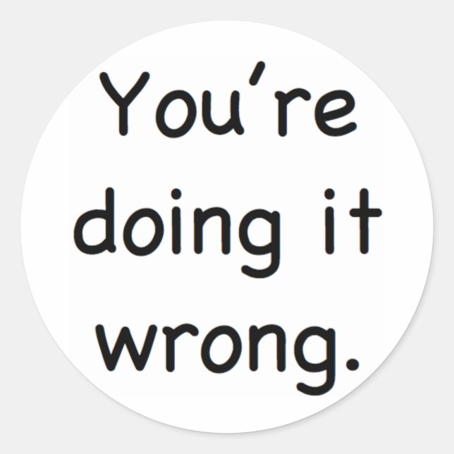 Pegatina Redonda Lo estás haciendo mal. (Anverso)