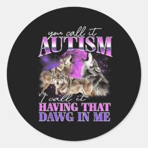 Pegatina Redonda Lo Llamas Autismo, Lo Llamo Tener Ese Dawg En M
