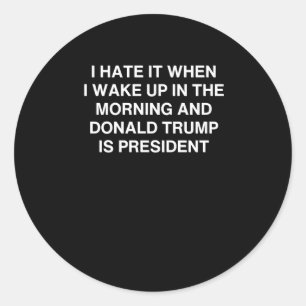 Pegatina Redonda Lo Odio Cuando Me Despierto Por La Mañana Y Donald