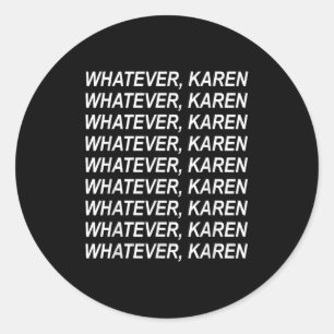 Pegatina Redonda Lo que sea que Karen Sarcasm Funny Meme Regalo par
