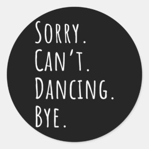 Pegatina Redonda Lo siento Cant Funny Dancing Dance