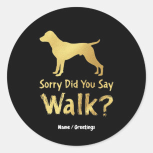 Pegatina Redonda Lo Siento, ¿Dijiste Caminar Gracioso Perro Lover C