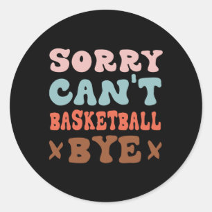 Pegatina Redonda Lo siento no puedo basketball Bye Groovy Funny Bas