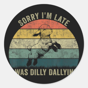 Pegatina Redonda Lo Siento Tarde, Estaba Dilly Dallying
