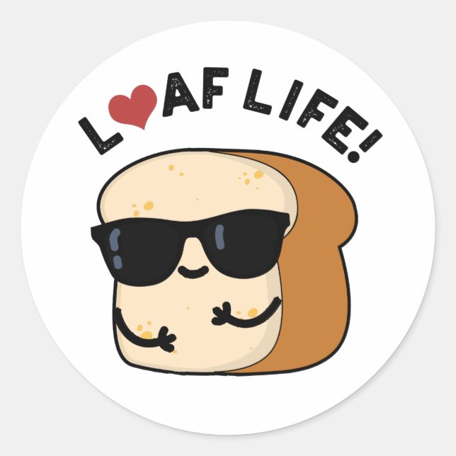 Pegatina Redonda Loaf Life Funny Pun de Pan Positivo (Anverso)