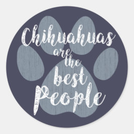 Pegatina Redonda Los chihuahuas son las mejores personas