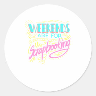 Pegatina Redonda Los Fines De Semana Guay Son Para Scrapbooking Fun