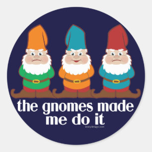 Pegatina Redonda Los Gnomes Me Hicieron Hacerlo
