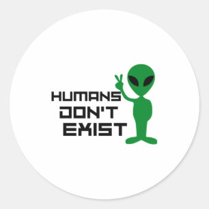 Pegatina Redonda Los humanos no existen divertido gráfico alienígen