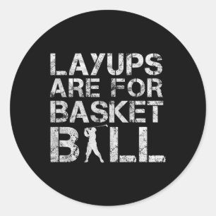 Pegatina Redonda Los Layups Son Para Baloncesto - Golfer - Funny Go