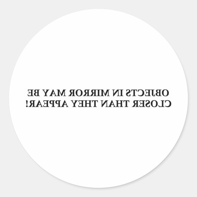 PEGATINA REDONDA LOS OBJETOS EN ESPEJO PUEDEN ESTAR MÁS CERCA...... (Anverso)