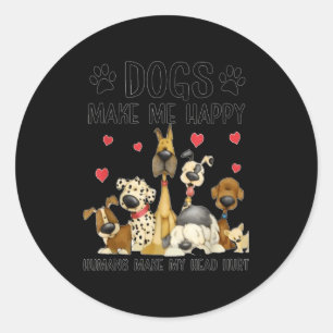 Pegatina Redonda Los Perros Me Hacen Feliz Los Humanos Me Dan Dolor