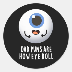 Pegatina Redonda Los Puns De Papá Son Cómo El Rollo De Ojos Gracios