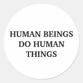 Pegatina Redonda Los seres humanos hacen cosas humanas