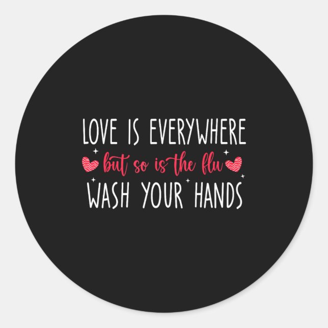 Pegatina Redonda Love Is Everywhere But So Is The Flu Wash Your Han (Anverso)