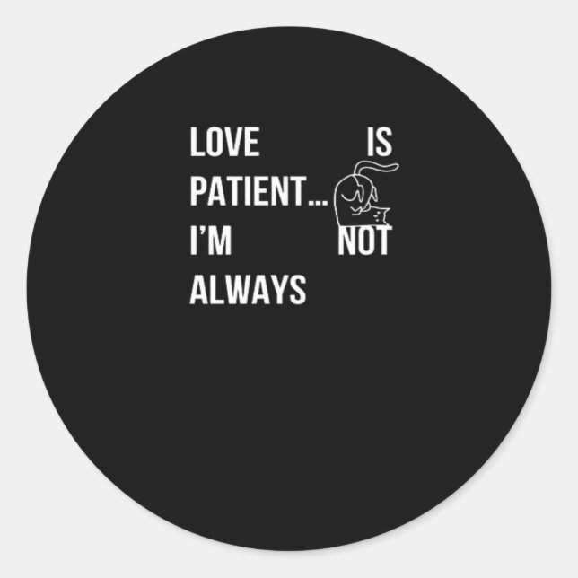 Pegatina Redonda Love Is Patient Im Not Always Funny Christian Humo (Anverso)