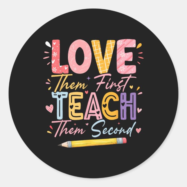 Pegatina Redonda Love Them First Teach Them Second Inspirational Te (Anverso)