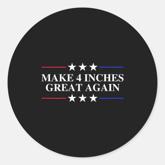 Pegatina Redonda Make 4 Inches Great Again, American Litical Quote  (Anverso)