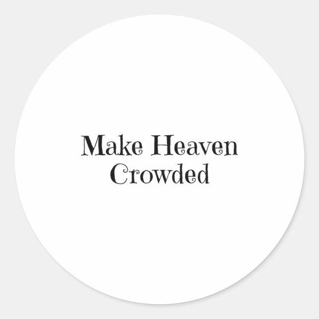 Pegatina Redonda Make Heaven Crowded  (Anverso)