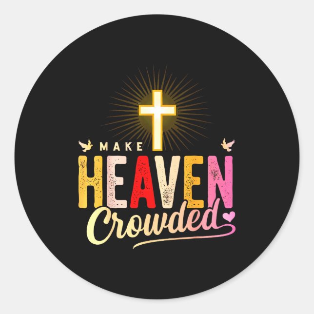 Pegatina Redonda Make Heaven Crowded - Cross Christian Apparel  (Anverso)
