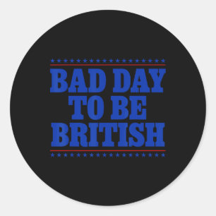Pegatina Redonda Mal Día Para Ser Británico Humor Divertido 4 De Ju