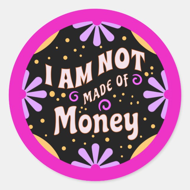 Pegatina Redonda Mamá divertida dice que no estoy hecho de dinero (Anverso)