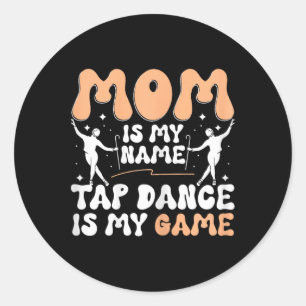 Pegatina Redonda Mamá es mi nombre Tap Dance es mi juego, Tap Dance