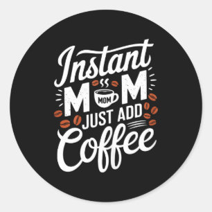 Pegatina Redonda Mamá Instantánea Solo Agrega Amante Del Café Dicho