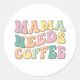 Pegatina Redonda Mamá Necesita Café