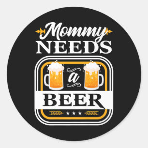 Pegatina Redonda Mamá Necesita Una Novia De Cerveza Y Cervezas De B