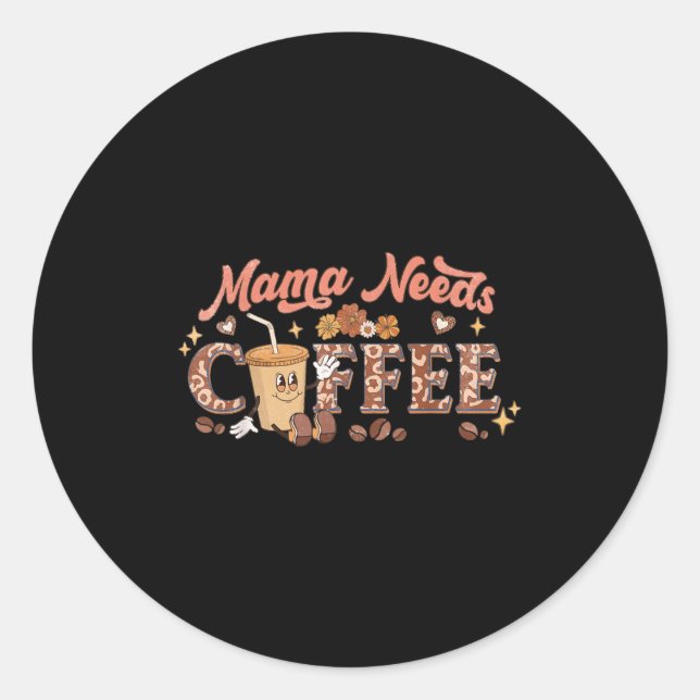 Pegatina Redonda Mama Needs Coffee, Mother's Day Caffeine Lovers  (Anverso)