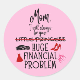 Pegatina Redonda Mamá, siempre seré tu enorme problema financiero