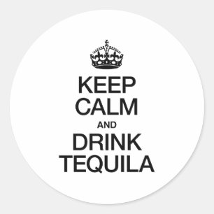 PEGATINA REDONDA MANTENER LA CALMA Y BEBER TEQUILA